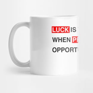 Luck is what happens when preparation meets opportunity. Mug